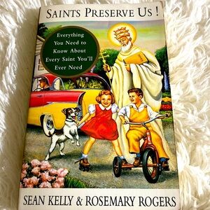 SAINTS PRESERVE US! Everything you need to know about every saint you will need
